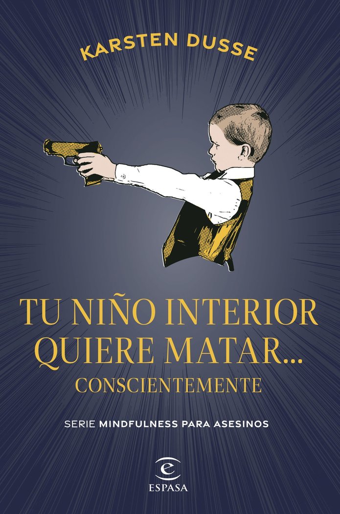 TU NIÑO INTERIOR QUIERE MATAR... CONSCIENTEMENTE, de DUSSE, KARSTEN | portada del libro