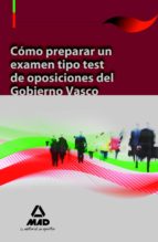 Como preparar un examen tipo test de oposiciones del gobierno vasco, de Varios autores | portada del libro