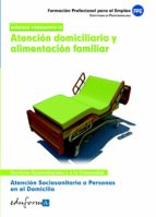Atención sociosanitaria a personas en el domicilio.Atención domiciliaria y alimentación familiar, de Varios autores | portada