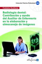 Radiología dental: contribución y ayuda del auxiliar de enfermería en la elaboración y almacenaje de, de Varios autores | por