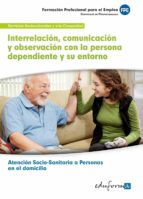 Interrelación, comunicación y observación con la persona dependiente y su entorno, de Varios autores | portada del libro