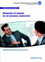 UF0349 (Transversal) Atención al cliente en el proceso comercial. Familia Profesional Administración, de Varios autores | por