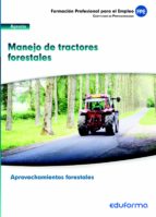 UF0274. Manejo de tractores forestales. Certificado de profesionalidad Aprovechamientos Forestales., de Varios autores | port