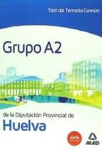 Grupo A2 de la Diputación Provincial de Huelva. Test del temario Común, de Varios autores | portada del libro