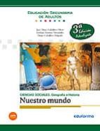 Ciencias Sociales: Geografía e Historia. Nuestro Mundo. Educación Secundaria de Adultos., de Juan Diego Caballero Oliver | po