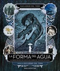 La forma del agua: la creación de un cuento de hadas en tiempos difíciles, de del Toro, Guillermo | portada del libro