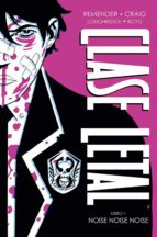Clase letal (edición de lujo) 1. Noise noise noise, de Rick Remender | portada del libro