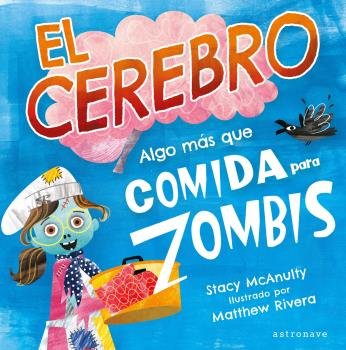 EL CEREBRO. ALGO MAS QUE COMIDA PARA ZOMBIS, de STACY MCANULTY | portada del libro