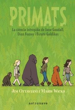 PRIMATS. LA CIENCIA INTREPIDA DE JANE GOODALL, DIAN FOSSEY I BIRU, de JIM OTTAVIANI Y MARIS WICKS | portada del libro