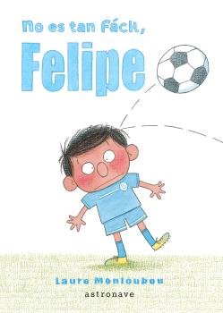 NO ES TAN FACIL, FELIPE, de MONLOUBOU, LAURE | portada del libro