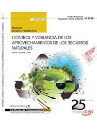Manual. Control y vigilancia de los aprovechamientos de los recursos naturales (MF0084_3). Certifica, de Nieves Villaamil Tou