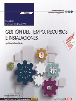 Manual. Gestión del tiempo, recursos e instalaciones (UF0324). Certificados de profesionalidad. Asis, de Torres Martín, José