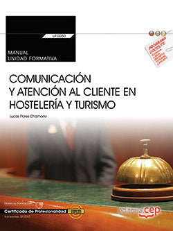 Manual. Comunicación y atención al cliente en hostelería y turismo (Transversal: UF0042). Certificad, de Lucas Flores Chamorr