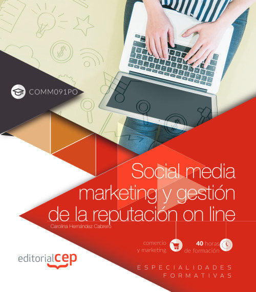 Social media marketing y gestión de la reputación on line (COMM091PO). Especialidades formativas, de Hernández Cabrero, Carol
