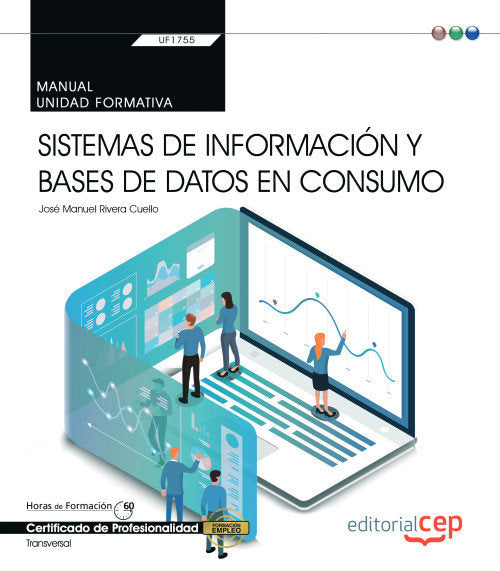 Manual. Sistemas de información y bases de datos en consumo (Transversal: UF1755). Certificados de p, de Rivera Cuello, Jose