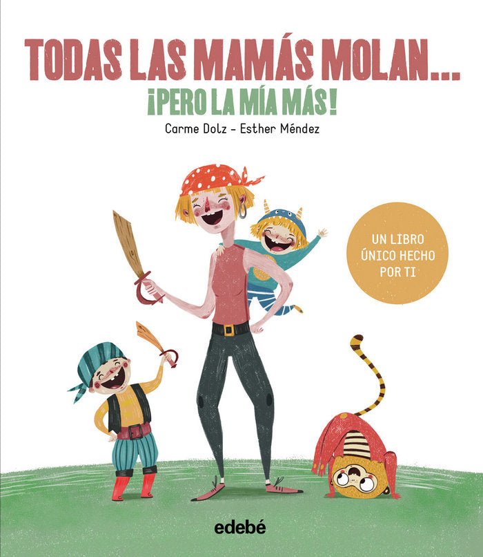 TODAS LAS MAMÁS MOLAN, ¡PERO LA MÍA MÁS!, de Dolz Peidró, Carme | portada del libro