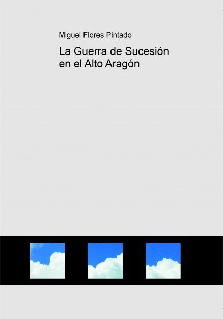 La Guerra de Sucesión en el Alto Aragón, de Flores Pintado, Miguel | portada del libro