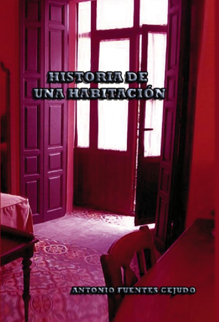 Historia de una habitación, de Fuentes Cejudo, Antonio | portada del libro