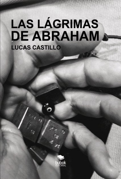 LAS LAGRIMAS DE ABRAHAM, de CASTILLO, LUCAS | portada del libro