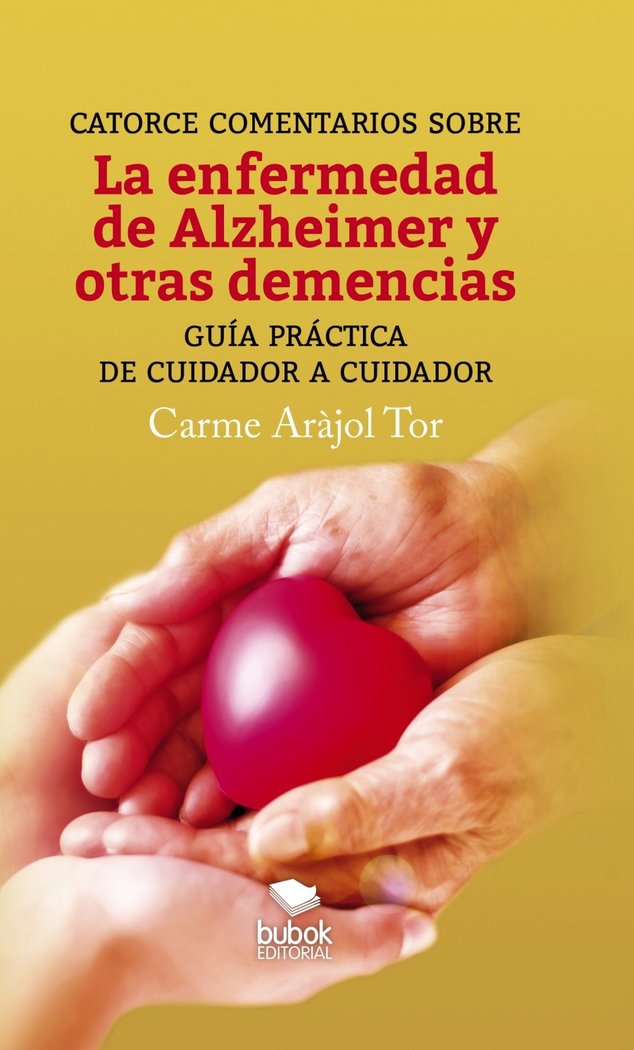 Catorce comentarios sobre la enfermedad de alzheimer y otras demencias. guía práctica de cuidador a, de Aràjol Tor, Carme | p