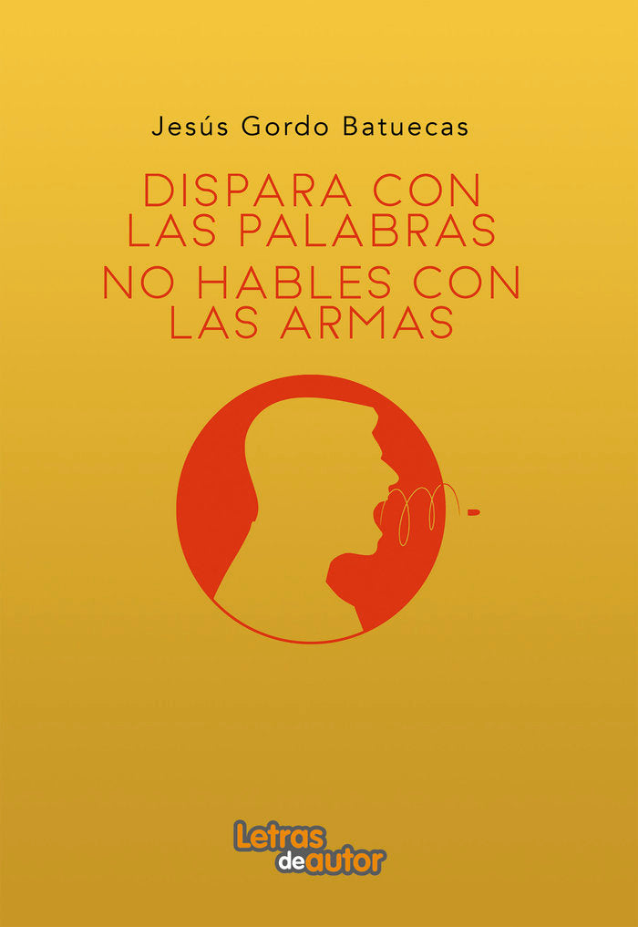 Dispara con palabras, no hables con armas, de Gordo Batuecas, Jesús | portada del libro
