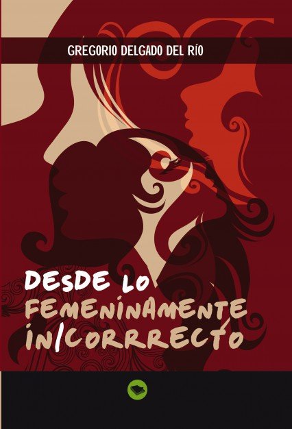 Desde lo femeninamente in/correcto, de Río Delgado Del, Gregorio | portada del libro