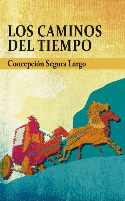 Los caminos del tiempo, de Segura Largo, Concepción | portada del libro