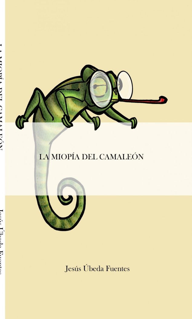 LA MIOPÍA DEL CAMALEÓN, de Úbeda Fuentes, Jesús | portada del libro