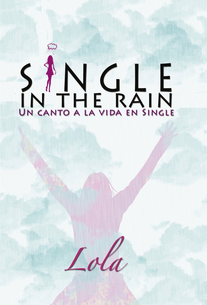 Single in the rain (Un canto a la vida en single), de Lola | portada del libro