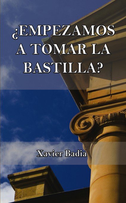 ¿Empezamos a tomar la Bastilla?, de Leyva Badia, Xavier | portada del libro