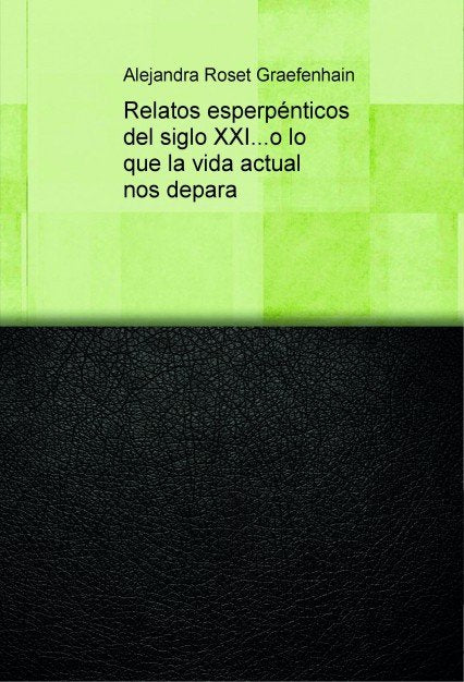 Relatos esperpénticos del siglo XXI...o lo que la vida actual nos depara, de Graefenhain Roset, Alejandra | portada del libro
