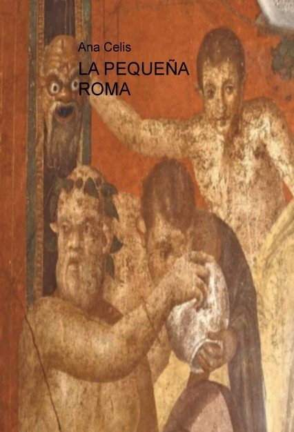 LA PEQUEÑA ROMA, de Ana,Celis | portada del libro