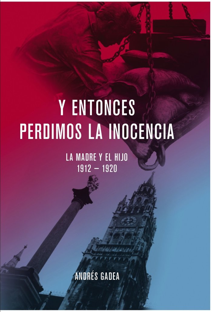 Y entonces perdimos la inocencia. La madre y el hijo 1912-1920, de Andrés Gadea | portada del libro