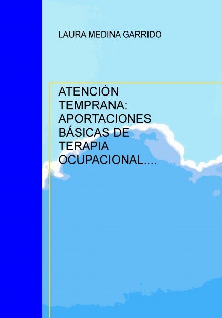 ATENCIÓN TEMPRANA: APORTACIONES BÁSICAS DE TERAPIA OCUPACIONAL., de GARRIDO MEDINA, LAURA | portada del libro