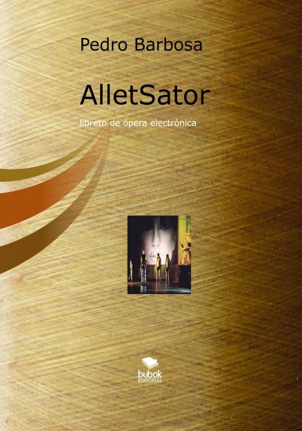 AlletSator (libreto de ópera electrónica), de Pedro Barbosa | portada del libro