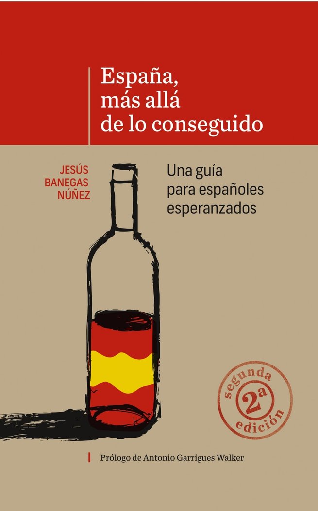 ESPAÑA, MÁS ALLÁ DE LO CONSEGUIDO. Una guía para españoles esperanzados (2ª Edición), de Banegas Nuñez, Jesús | portada del l