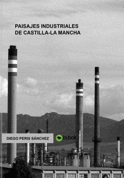 PAISAJES INDUSTRIALES DE CASTILLA-LA MANCHA, de PERIS,DIEGO | portada del libro