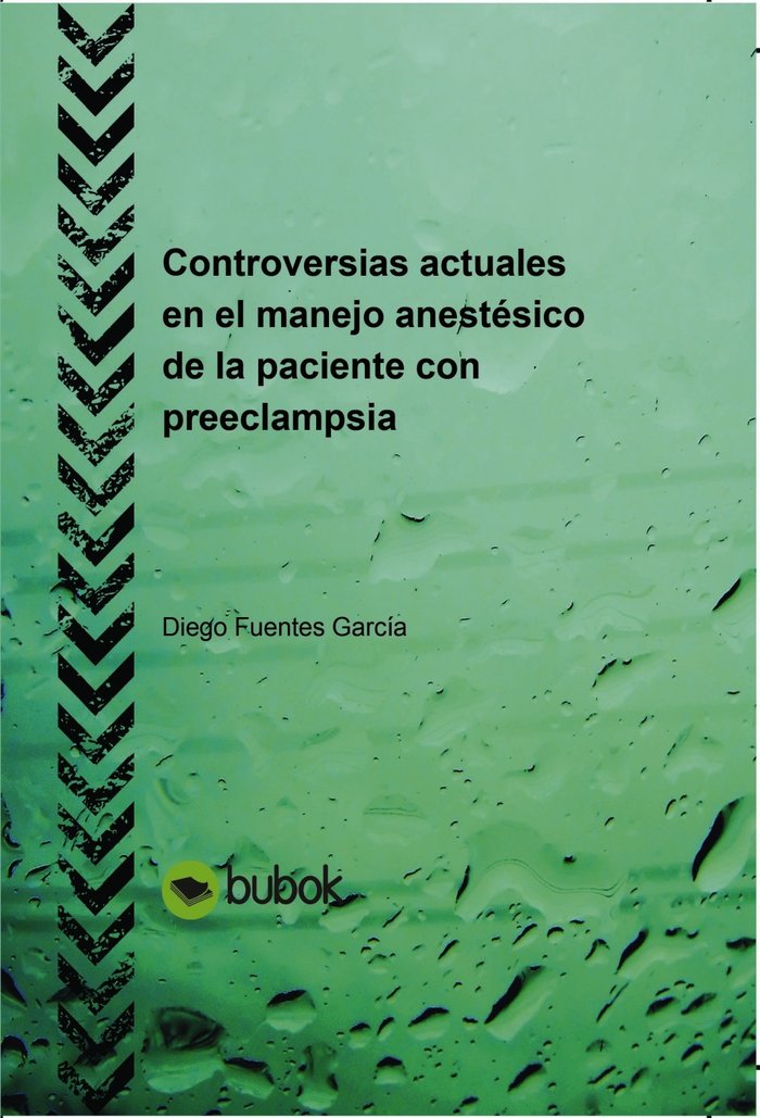 CONTROVERSIAS ACTUALES EN EL MANEJO ANESTESICO DE LA PACIENTE CON PREECLAMPSIA, de FUENTES GARCíA, DIEGO | portada del libro