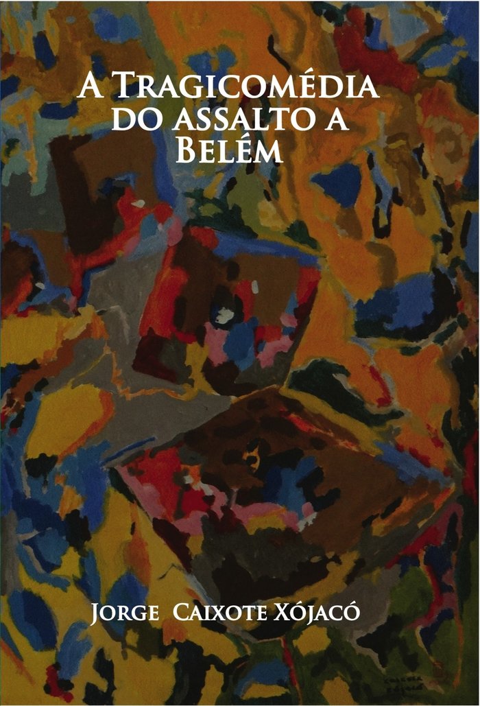 A TRAGICOMEDIA DO ASSALTO A BELEM, de JORGE XOJACO | portada del libro
