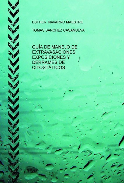 GUÍA DE MANEJO DE EXTRAVASACIONES, EXPOSICIONES Y DERRAMES DE CITOSTÁTICOS, de NAVARRO MAESTRE, ESTHER | portada del libro