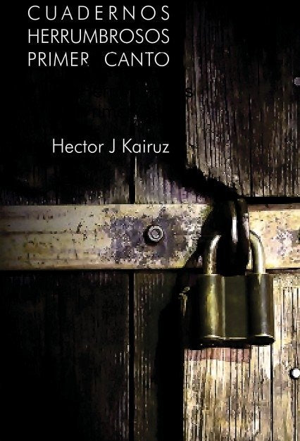 Cuadernos Herrumbrosos Primer Canto, de J,Hector | portada del libro