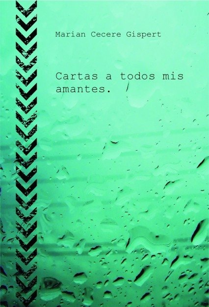 Cartas a todos mis amantes., de Cecere Gispert, Marian | portada del libro
