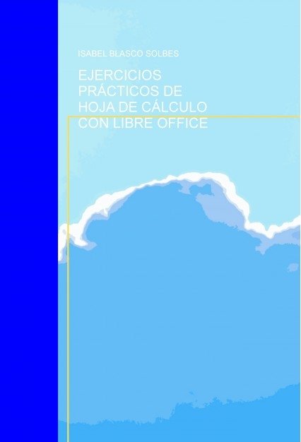 EJERCICIOS PRÁCTICOS DE HOJA DE CÁLCULO CON LIBRE OFFICE, de BLASCO,ISABEL | portada del libro