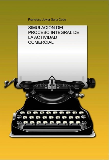 SIMULACIÓN DEL PROCESO INTEGRAL DE LA ACTIVIDAD COMERCIAL, de Javier, Francisco | portada del libro