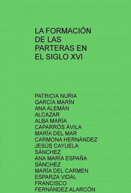 LA FORMACIÓN DE LAS PARTERAS EN EL SIGLO XVI, de FERNÃNDEZ,FRANCISCO | portada del libro