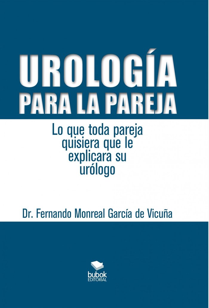 Urología para la pareja. Lo que toda pareja quisiera que le explicara su urólogo, de Vicuña Monreal García De, Fernando | por