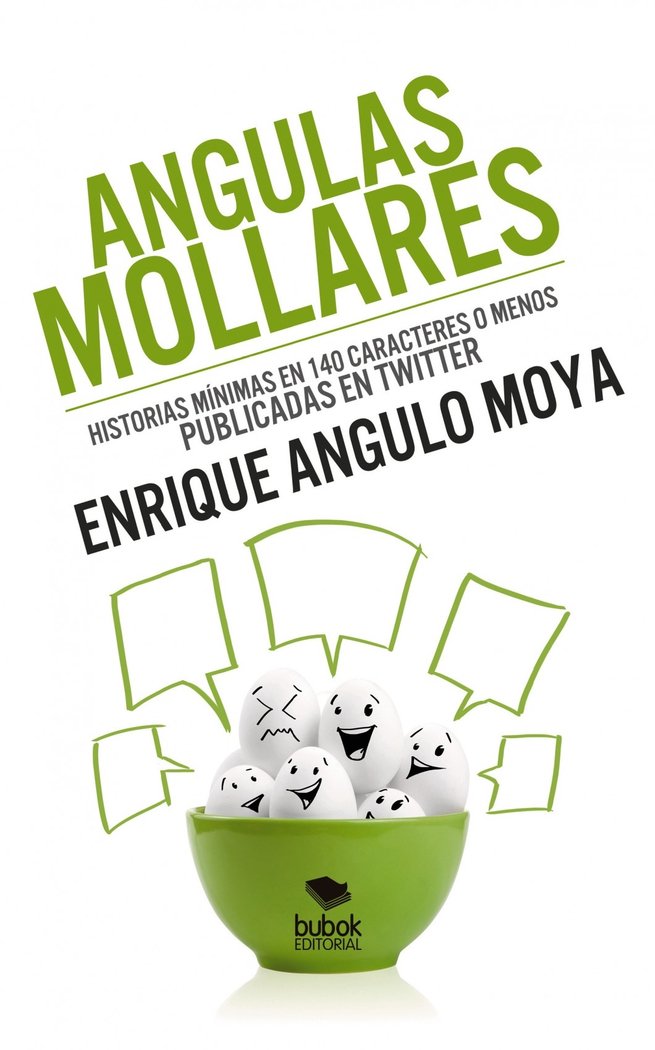 Angulas Mollares. Historias mínimas en 140 caracteres publicados o menos publicadas en Twitter, de Moya Angulo, Enrique | por