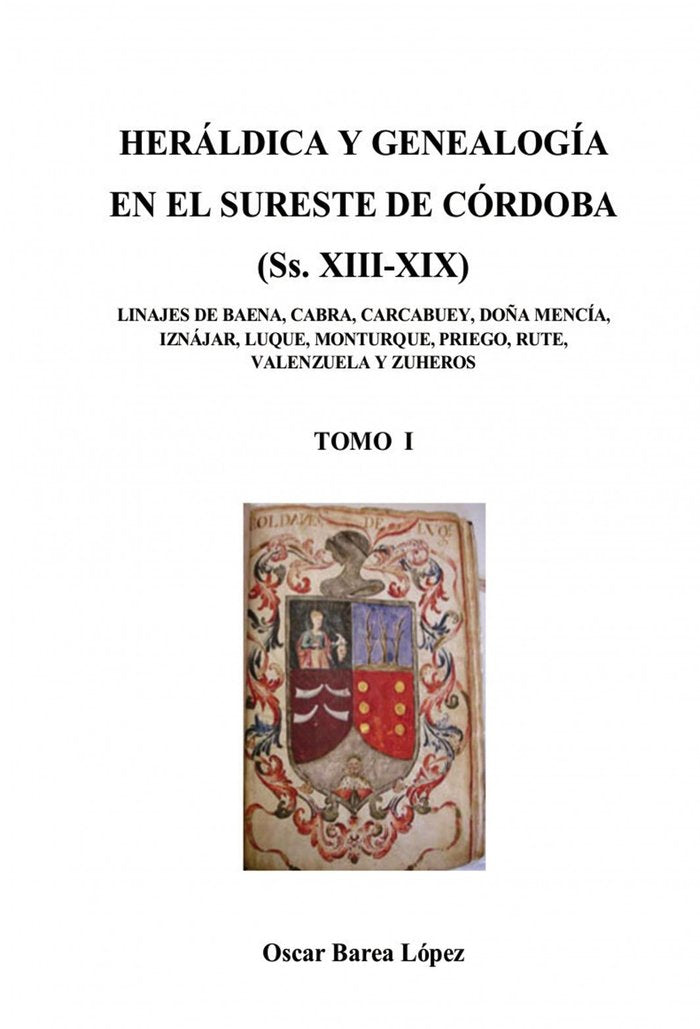 HERÁLDICA Y GENEALOGÍA EN EL SURESTE DE CÓRDOBA (Ss. XIII-XIX). LINAJES DE BAENA, CABRA, CARCABUEY,, de BAREA LÓPEZ, OSCAR |