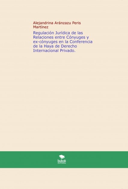 Regulación Jurídica de las Relaciones entre Cónyuges y ex-cónyuges en la Conferencia de la Haya de D, de Peris Martínez, Alej