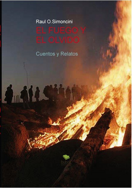 El FUEGO Y EL OLVIDO, de Raul O.Simoncini, Raul | portada del libro